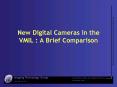 New Digital Cameras in the VMIL : A Brief Comparison PowerPoint PPT Presentation
