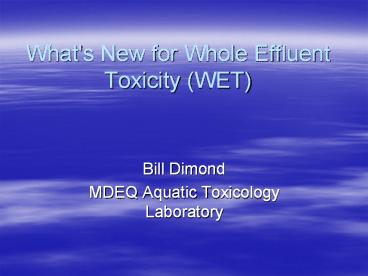 What's New for Whole Effluent Toxicity (WET)