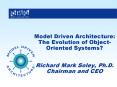 Model Driven Architecture: The Evolution of ObjectOriented Systems Richard Mark Soley, Ph.D. Chairma PowerPoint PPT Presentation