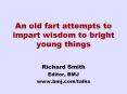 An old fart attempts to impart wisdom to bright young things PowerPoint PPT Presentation