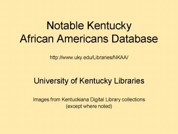 Notable Kentucky African Americans Database http:www.uky.eduLibrariesNKAA