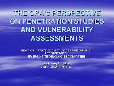 THE CPAs PERSPECTIVE ON PENETRATION STUDIES AND VULNERABILITY ASSESSMENTS
