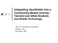 Integrating Handhelds into a CommunityBased Activity: Talented and Gifted Students Use Mobile Techno PowerPoint PPT Presentation