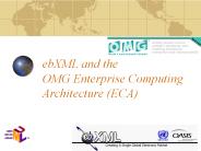 ebXML and the OMG Enterprise Computing Architecture ECA