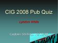 CIG 2008 Pub Quiz PowerPoint PPT Presentation