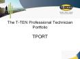 The T-TEN Professional Technician Portfolio PowerPoint PPT Presentation