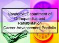 Vanderbilt Department of Orthopaedics and Rehabilitation Career Advancement Portfolio PowerPoint PPT Presentation