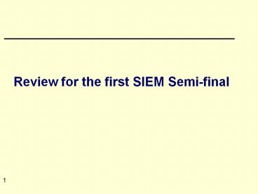 Review for the first SIEM Semifinal