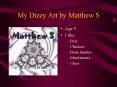 My Dizzy Art by Matthew S PowerPoint PPT Presentation
