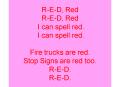 RED, Red RED, Red I can spell red. I can spell red. Fire trucks are red. Stop Signs are red too. RED PowerPoint PPT Presentation