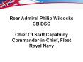 Rear Admiral Philip Wilcocks CB DSC  Chief Of Staff Capability Commander-in-Chief, Fleet Royal Navy PowerPoint PPT Presentation