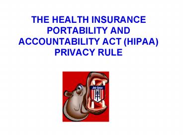THE HEALTH INSURANCE PORTABILITY AND ACCOUNTABILITY ACT HIPAA PRIVACY RULE