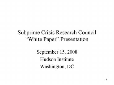 Subprime Crisis Research Council White Paper Presentation