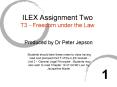 ILEX Assignment Two T3 Freedom under the Law PowerPoint PPT Presentation