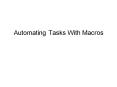 Automating Tasks With Macros PowerPoint PPT Presentation