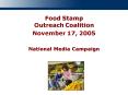Food Stamp Outreach Coalition November 17, 2005 National Media Campaign PowerPoint PPT Presentation