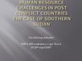 Human Resource challenges in post conflict countries The case of Southern Sudan PowerPoint PPT Presentation