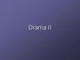 Drama II PowerPoint PPT Presentation