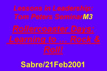 Lessons in Leadership: Tom Peters SeminarM3 Rollercoaster Days: Learning to Rock