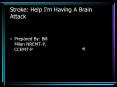 Stroke: Help Im Having A Brain Attack PowerPoint PPT Presentation