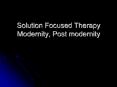 Solution Focused Therapy Modernity, Post modernity PowerPoint PPT Presentation