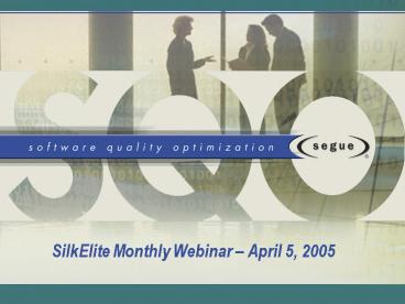 SilkElite Monthly Webinar April 5, 2005