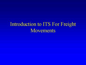 Introduction to ITS For Freight Movements