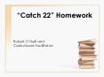 Catch 22 Homework PowerPoint PPT Presentation
