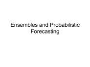 Ensembles and Probabilistic Forecasting