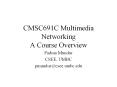 CMSC691C Multimedia Networking A Course Overview PowerPoint PPT Presentation