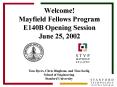 Welcome Mayfield Fellows Program E140B Opening Session June 25, 2002 PowerPoint PPT Presentation