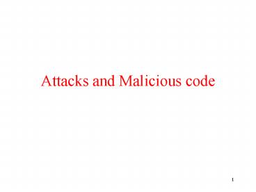 Attacks and Malicious code