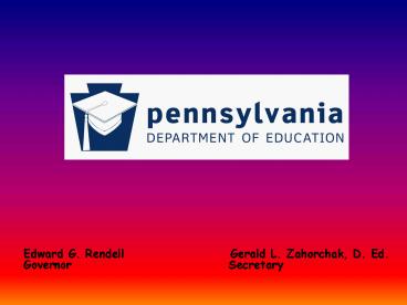Edward G. Rendell Gerald L. Zahorchak, D. Ed.