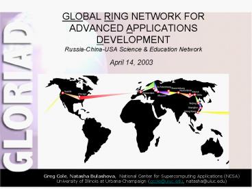 GLOBAL RING NETWORK FOR ADVANCED APPLICATIONS DEVELOPMENT RussiaChinaUSA Science