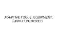 ADAPTIVE TOOLS, EQUIPMENT, AND TECHNIQUES PowerPoint PPT Presentation