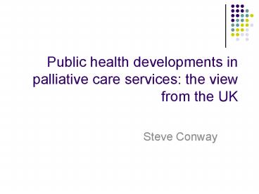 Public health developments in palliative care services: the view from the UK
