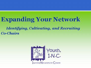 Expanding Your Network Identifying, Cultivating, and Recruiting CoChairs