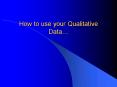 How to use your Qualitative Data PowerPoint PPT Presentation