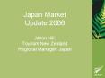 Japan Market Update 2006 Jason Hill, Tourism New Zealand Regional Manager, Japan PowerPoint PPT Presentation