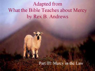 Adapted from What the Bible Teaches about Mercy by Rex B. Andrews