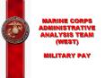 MARINE CORPS ADMINISTRATIVE ANALYSIS TEAM WEST MILITARY PAY PowerPoint PPT Presentation