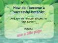 How do I become a successful botanist PowerPoint PPT Presentation