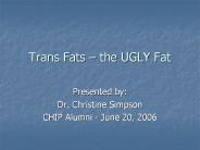 Trans Fats the UGLY Fat