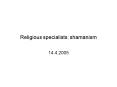 Religious specialists: shamanism PowerPoint PPT Presentation