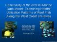 Case Study of the ArcGIS Marine Data Model: Examining Habitat Utilization Patterns of Reef Fish Along the West Coast of Hawaii PowerPoint PPT Presentation