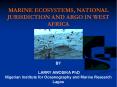 MARINE ECOSYSTEMS, NATIONAL JURISDICTION AND ARGO IN WEST AFRICA PowerPoint PPT Presentation