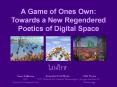 A Game of Ones Own: Towards a New Regendered Poetics of Digital Space PowerPoint PPT Presentation