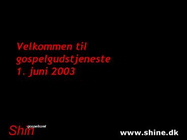 Velkommen til gospelgudstjeneste 1. juni 2003