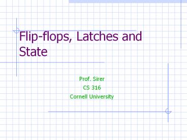 Flip-flops, Latches and State