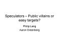 Speculators Public villains or easy targets PowerPoint PPT Presentation